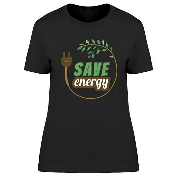 Save Energy T-Shirt Women -Image by Shutterstock, Female x-Large
