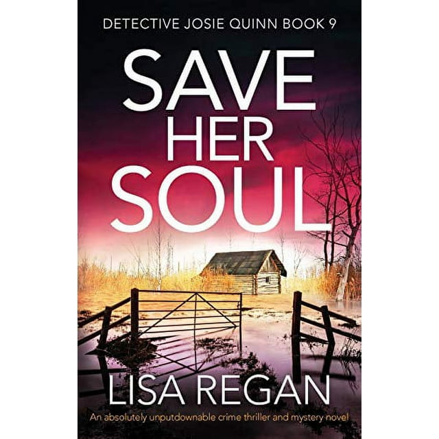 Save Her Soul: An absolutely unputdownable crime thriller and mystery novel  Detective Josie Quinn   Paperback  1838882324 9781838882327 Lisa Regan