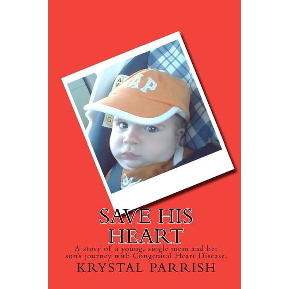 Save His Heart: A story of a young, single mom and her son's journey with Congenital Heart Disease., (Paperback)