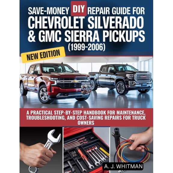 Save-Money DIY Repair Guide for Chevrolet Silverado & GMC Sierra Pickups (1999-2006): A Practical Step-by-Step Handb, (Paperback)