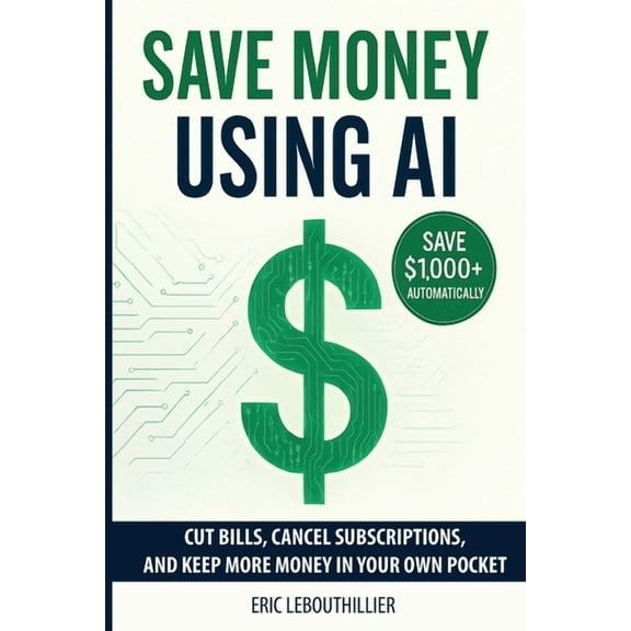Save Money using AI: Cut Hidden Fees, Cancel Subscriptions, and Put $1,000+ Back in Your Pocket Every Year with Artifici, (Paperback)