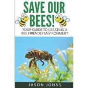 Inspiring Gardening Ideas Save Our Bees Your Guide To Creating A Bee Friendly Environment, Book 46, Paperback