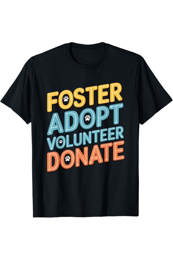 Save Pet Foster Adopt Volunteer Donate, Adopt Animal Rescue T-Shirt Size S-5XL