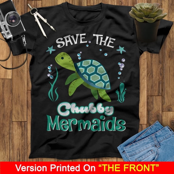 Save The Chubby Mermaid Turtle For Lovely Gifts Tee Gifts Mermaid T-Shirt, Little Mermaid Shirt, Birthday Turtle Lovers Shirt, Ariel T Shirt