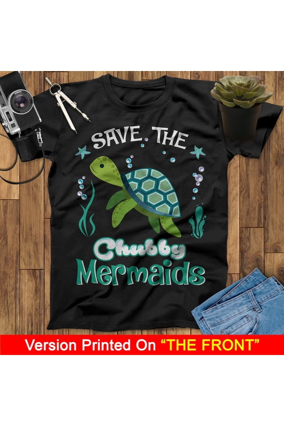Save The Chubby Mermaid Turtle For Lovely Gifts Tee Gifts Mermaid T-Shirt, Little Mermaid Shirt, Birthday Turtle Lovers Shirt, Ariel T Shirt