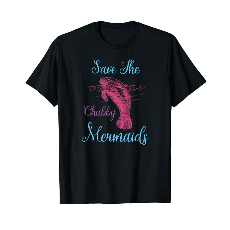 Save The Chubby Mermaids T-Shirt Funny Love Manatee Shirt Save The Chubby Mermaids T-Shirt Funny Love Manatee Shirt