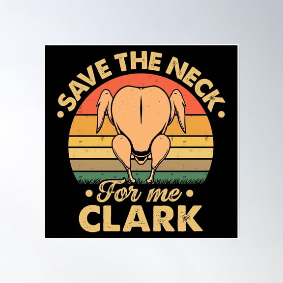 Save The Neck For Me Clark Poster Wall Art, Modern Wall Decor, 16x16 UNFRAMED