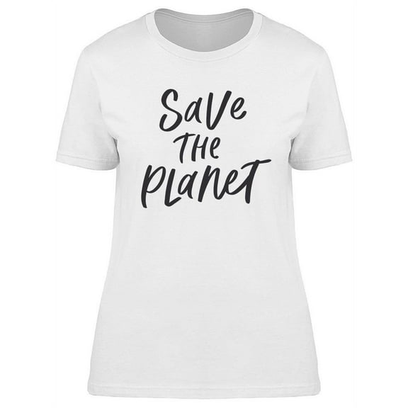 Save The Planet Slogan T-Shirt Women -Image by Shutterstock, Female x-Large