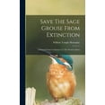 thumbnail image 1 of Save The Sage Grouse From Extinction: A Demand From Civilization To The Western States (Hardcover), 1 of 8