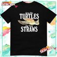 Save The Turtles Eat Your Straws Shirt