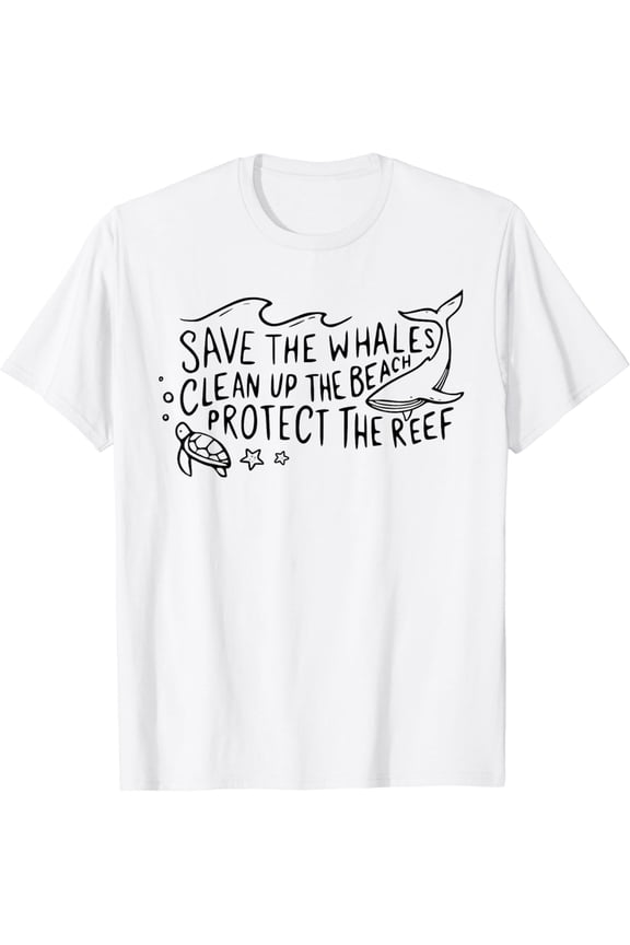 Save The Whales Clean Up The Beach Protect The Reef T-Shirt