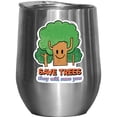 thumbnail image 1 of Save Trees, They Will Save You, Earth Day & Environmentalist Merch Gift, Stainless Steel 12oz Wine Tumbler, 1 of 5