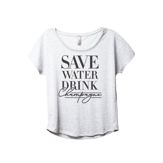 Save Water Drink Champagne Women's Fashion Slouchy Dolman T-Shirt Tee Heather White 3X-Large