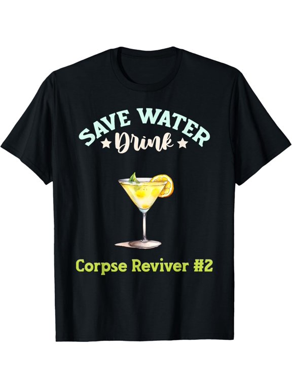 Save Water Drink Corpse Reviver #2 Cocktail T-Shirt