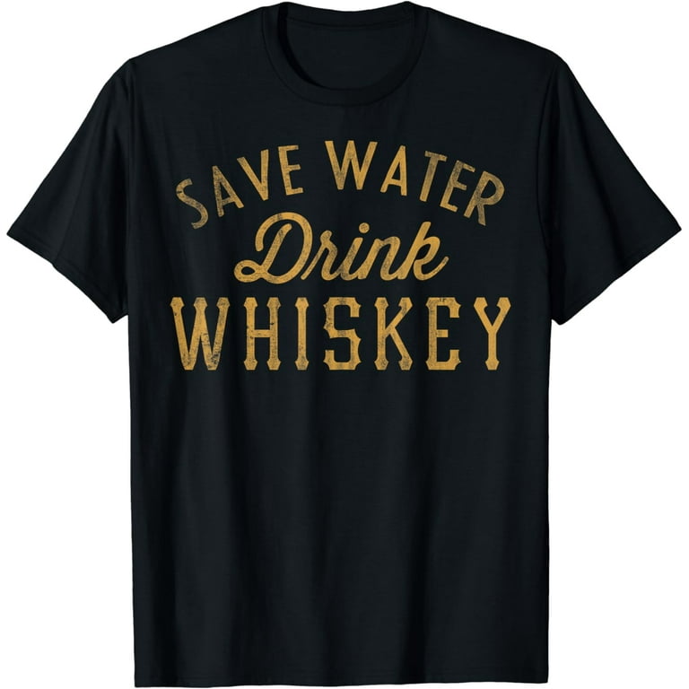 Save Water Drink Whiskey Vintage Graphic T-Shirt Save Water Drink Whiskey Vintage Graphic T-Shirt