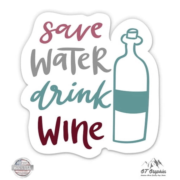 Save Water Drink Wine - 12" Vinyl Sticker Waterproof Decal
