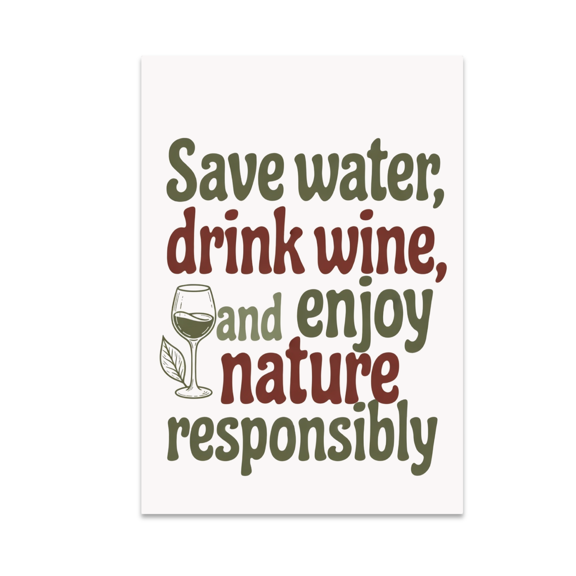 Save Water, Drink Wine, Enjoy Nature - Wine Enthusiast - 13x19 Poster Print