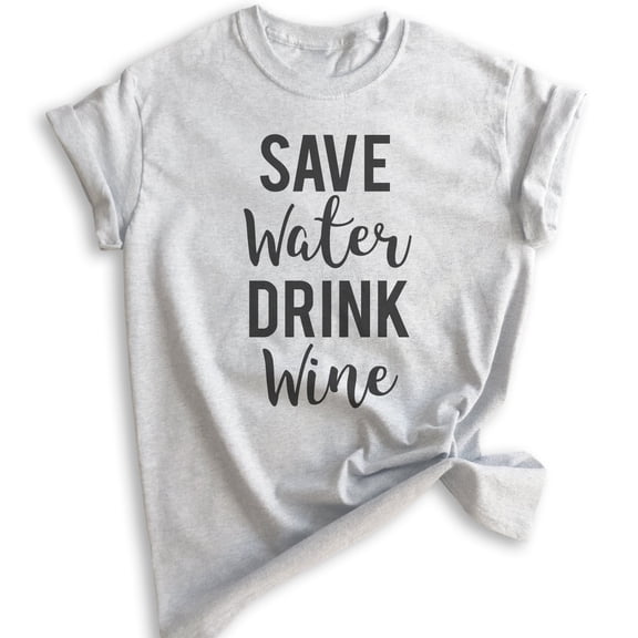Save Water Drink Wine T-shirt, Unisex Women's Men's Shirt, Wine Shirt, Drinking Shirt, Party Shirt, Heather Ash, Medium