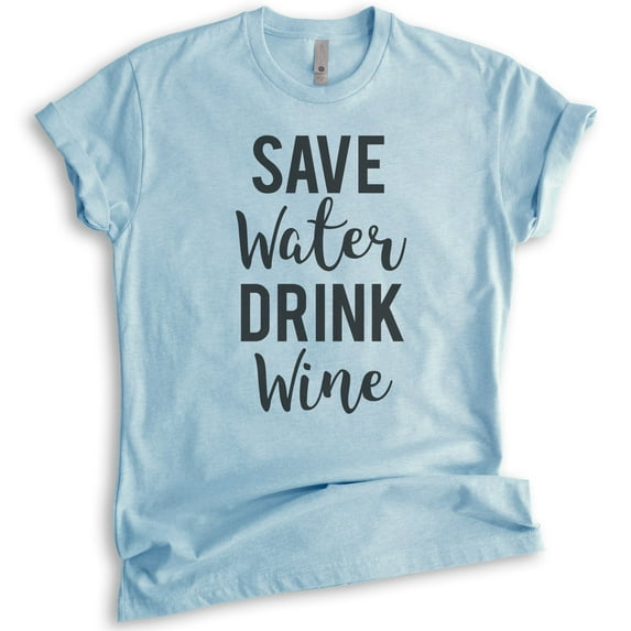 Save Water Drink Wine T-shirt, Unisex Women's Men's Shirt, Wine Shirt, Drinking Shirt, Party Shirt, Heather Light Blue, Small