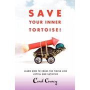 Save Your Inner Tortoise! Learn How to Cross the Finish Line Joyful and Satisfied, Paperback