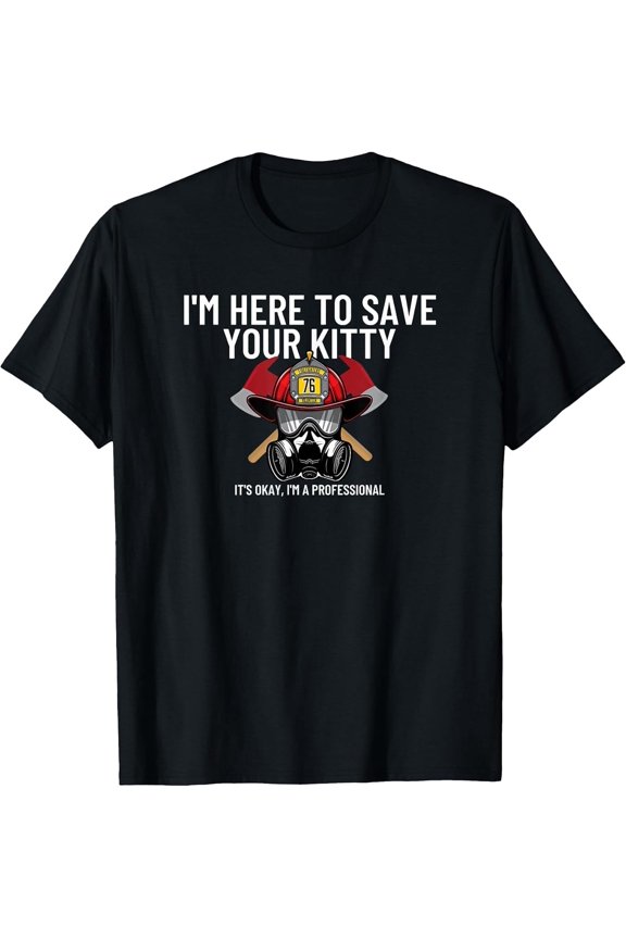 Save Your Kitty - Funny Humor Firefighter Joke Gift Tee Size S-3XL