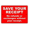 thumbnail image 1 of Save Your Receipt No Refunds Or Exchanges Without Your Receipt Purchase Policy Alert Caution Warning Notice Aluminum 18"x24" Metal Sign Plate, 1 of 1