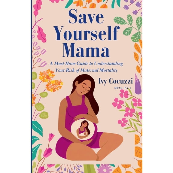 Save Yourself Mama: A Must-Have Guide to Understanding Your Risk of Maternal Mortality, (Paperback)