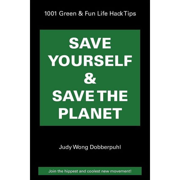 Save Yourself & Save The Planet: 1001 Green & Fun Life Hack Tips, (Paperback)