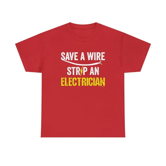 Save a Wire - Strip An Electrician Shirt - Funny Electrician Gift - ID: 470