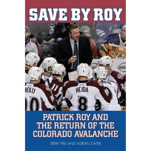 Save by Roy : Patrick Roy and the Return of the Colorado Avalanche (Paperback)
