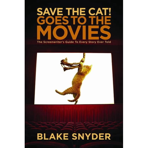 Save the Cat! Goes to the Movies: The Screenwriter's Guide to Every Story Ever Told, (Paperback)