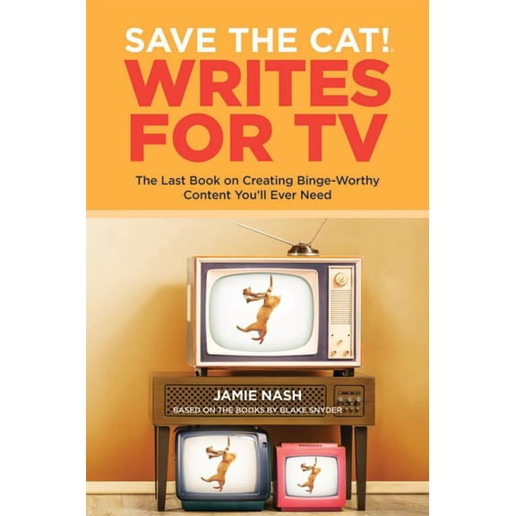 Save the Cat!(r) Writes for TV: The Last Book on Creating Binge-Worthy Content You'll Ever Need, (Paperback)