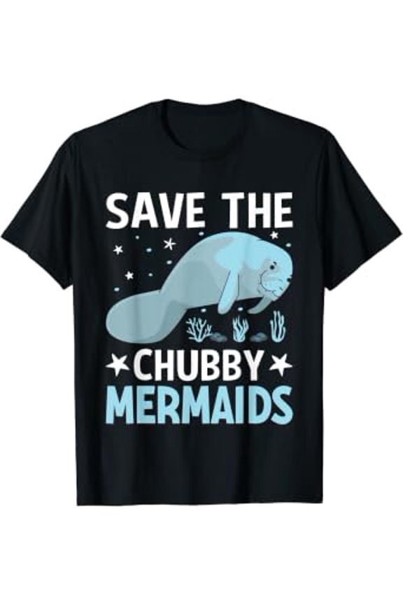 Save the Chubby Mermaid Sea Cows Manatee Lover Motivational T-Shirt