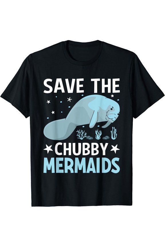 Save the Chubby Mermaid Sea Cows Manatee Lover Motivational T-Shirt