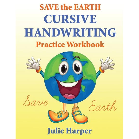 Save the Earth Cursive Handwriting Practice Workbook (Paperback) by Julie Harper