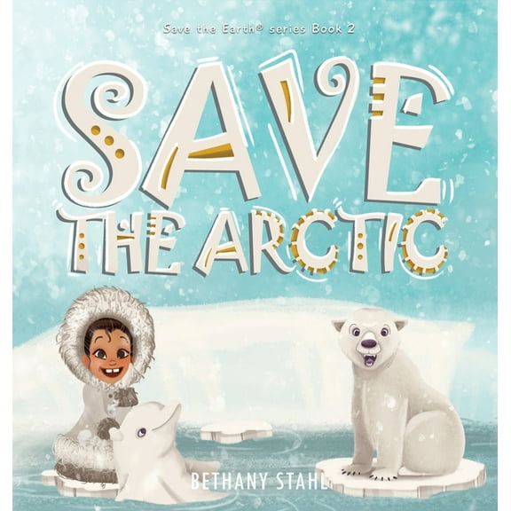 Save the Earth Save the Arctic, Book 2, (Hardcover)