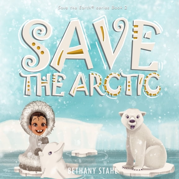 Save the Earth: Save the Arctic (Paperback)