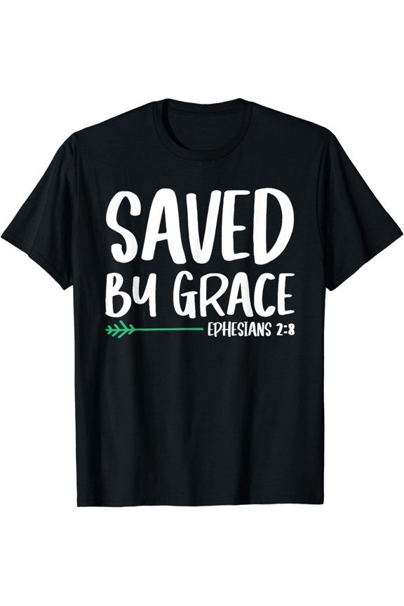 Saved By Grace Bible Verse Christian Faith Jesus Christ T-Shirt