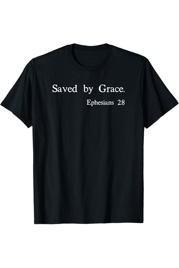 Saved By Grace Ephesians Scripture Christian Bible Verse T-Shirt100% cotton