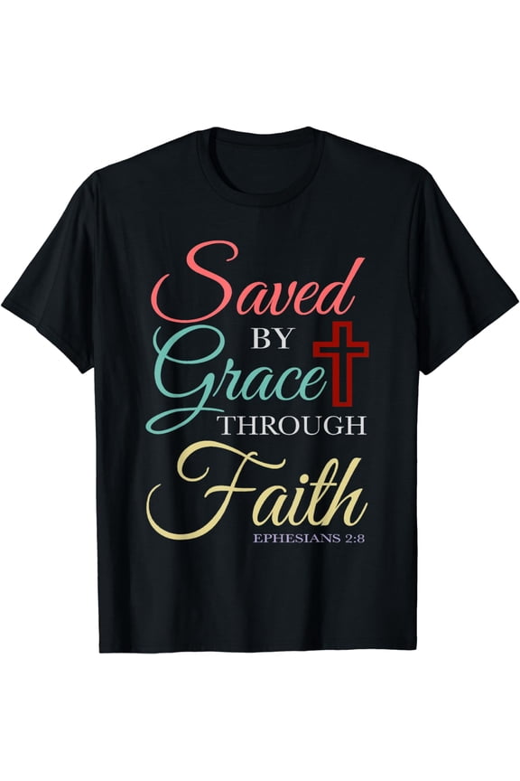 Saved By Grace Through Faith Christian T-Shirt