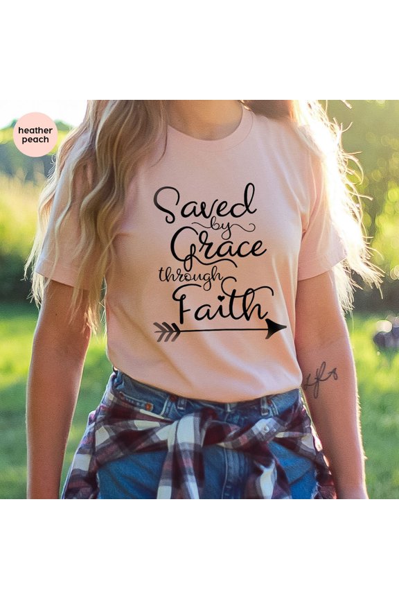Saved By Grace Through Faith T-Shirt, Christian Tee, Religion Shirt, Religious T-Shirt, Religious Quote Shirt, Faith Shirt, Prayer Tee