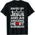 thumbnail image 1 of Saved By Jesus And An Amazing Heart Surgeon Heart Disease T-Shirt, 1 of 4