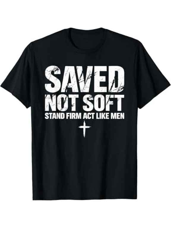 Saved Not Soft Christian Faith Scripture T-Shirt