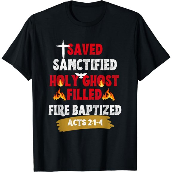 Saved Sanctified Holy Ghost Filled Fired Baptized Pentecost T-Shirt