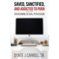 thumbnail image 1 of Saved, Sanctified, and Addicted to Porn: Overcoming Sexual Perversion (Paperback), 1 of 1