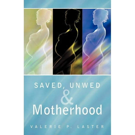 Saved, Unwed & Motherhood, (Paperback)
