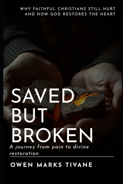 Saved but Broken: Why Faithful Christians Still Hurt-and How God Restores the Heart, (Paperback)