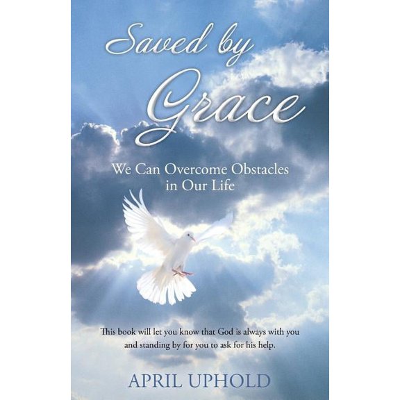 Saved by Grace: We Can Overcome Obstacles in Our Life, (Paperback)