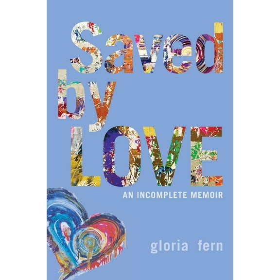 Saved by LOVE: An Incomplete Memoir, (Paperback)