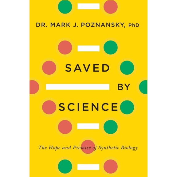 Saved by Science : The Hope and Promise of Synthetic Biology (Paperback)